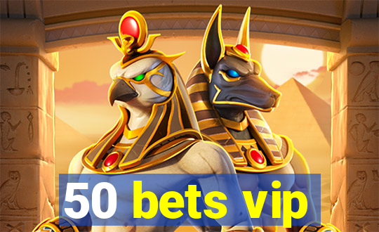 50 bets vip